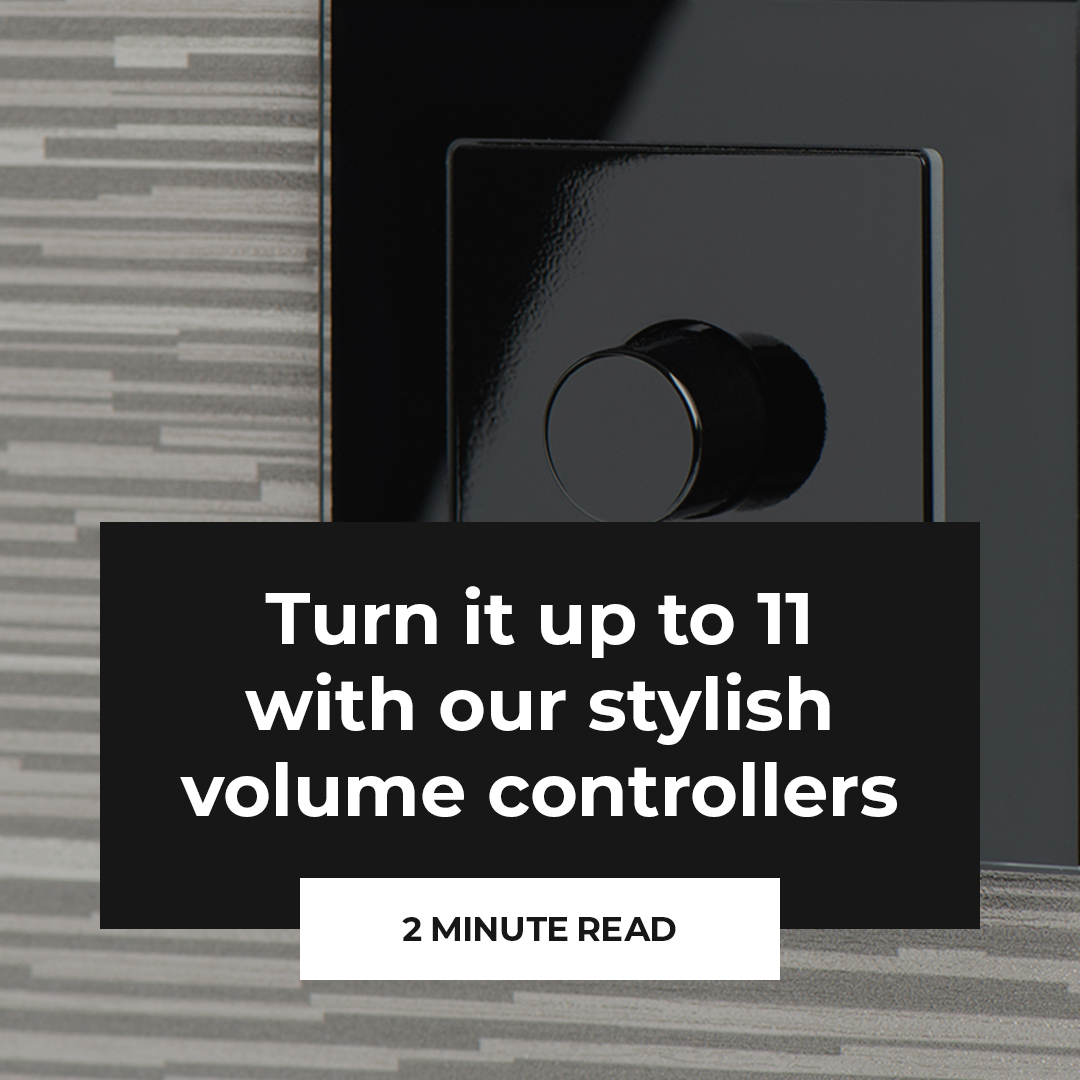 Turn it up to 11 with our stylish volume controllers